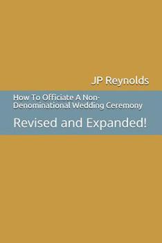 Paperback How To Officiate A Non-Denominational Wedding Ceremony: Revised and Expanded! Book