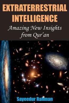 Paperback Extraterrestrial Intelligence: Amazing New Insights from Qur'an: A pioneering work in the realm of religion and science that seeks to build upon from Book