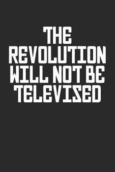 Paperback The Revolution Will Not Be Televised: Political Dissident Protest Notebook (6x9) Book