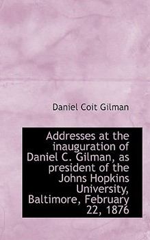 Addresses at the Inauguration of Daniel C Gilman, As President of the Johns Hopkins University, Bal