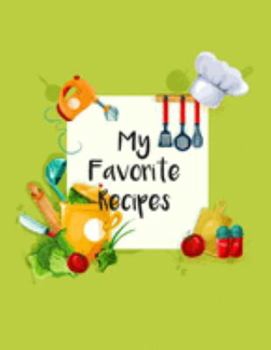 My Favorite Recipes: Fill In The Blanks Recipe Cookbook To Jot Down Your Personalized Meals And Creations