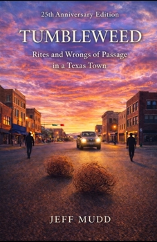 Tumbleweed : Rites and Wrongs of Passage in a Left of Center Texas Town