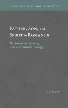 Father, Son, and Spirit in Romans 8: The Roman Reception of Paul's Trinitarian Theology