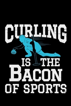 Paperback Curling Is The Bacon Of Sports: curling gift team sport sports - 110 Pages Notebook/Journal Book