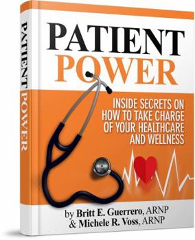 Paperback Patient Power: Inside Secrets on How to Take Charge of Your Healthcare and Wellness Book