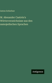 Hardcover M. Alexander Castrén's Wörterverzeichnisse aus den samojedischen Sprachen [German] Book