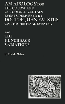 Paperback An Apology for the Course and Outcome of Certain Events Delivered by Doctor John Faustus on This His Final Evening and the Hunchback Variations Book