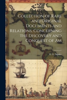 Paperback Collection of Rare and Original Documents and Relations, Concerning the Discovery and Conquest of Am Book