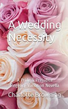 Paperback A Wedding Necessity: A Pride & Prejudice Regency Variation Novella Book