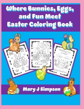 Where Bunnies, Eggs, and Fun Meet Easter Coloring Book: 50 varied activities pictures to color some have Easter greetings or include activities