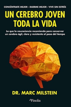 Un cerebro joven toda la vida: Lo que la neurociencia recomienda para conservar un cerebro ágil, claro y resistente al paso del tiempo (Spanish Edition)