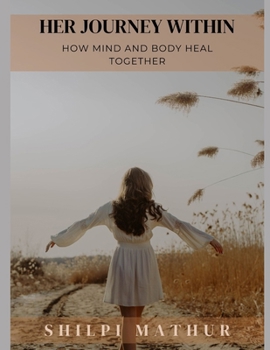 Paperback Her Journey Within: How Mind and Body Heal Together Book