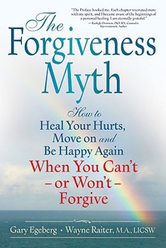 Paperback The Forgiveness Myth: How to Heal Your Hurts, Move on and Be Happy Again When You Can't - Or Won't - Forgive Book