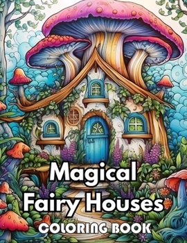 Paperback Magical Fairy Houses Coloring Book: 100+ New Designs for All Ages Great Gifts for Kids Boys Girls Ages 4-8 8-12 All Fans Book