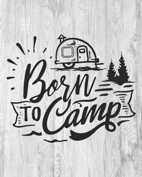 Paperback Born to Camp: Camping Gift - 2020 Planner Weekly and Monthly Featuring a Camper on a Rustic Wooden White Background - Camping Planne Book