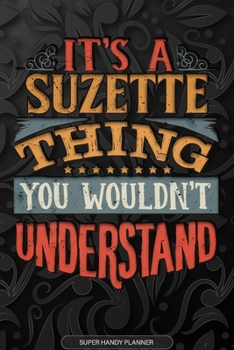 Its A Suzette Thing You Wouldnt Understand: Suzette Name Planner With Notebook Journal Calendar Personal Goals Password Manager & Much More, Perfect Gift For Suzette
