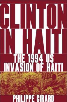 Hardcover Clinton in Haiti: The 1994 US Invasion of Haiti Book