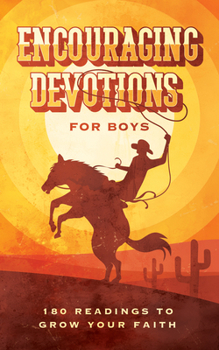 Encouraging Devotions for Boys : 180 Readings to Grow Your Faith