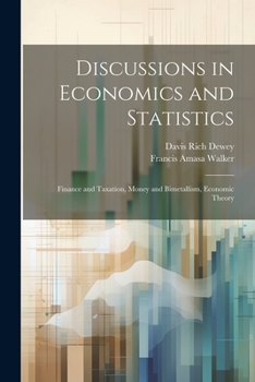 Paperback Discussions in Economics and Statistics: Finance and Taxation, Money and Bimetallism, Economic Theory Book