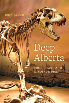 Paperback Deep Alberta: Fossil Facts and Dinosaur Digs Book