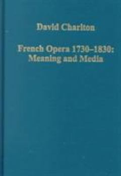 Hardcover French Opera 1730-1830: Meaning and Media Book