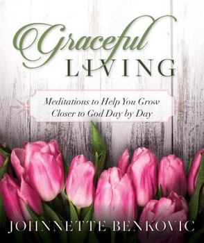 Hardcover Graceful Living: Meditations to Help You Grow Closer to God Day by Day Book