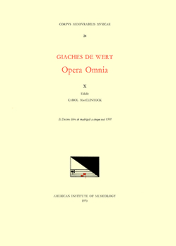 CMM 24 GIACHES DE WERT (1535-1596), Opera Omnia, edited by Carol MacClintock (secular music) and Melvin Bernstein (sacred music). Vol. X Madrigals