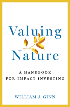 Hardcover Valuing Nature: A Handbook for Impact Investing Book