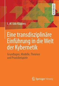 Paperback Eine Transdisziplinäre Einführung in Die Welt Der Kybernetik: Grundlagen, Modelle, Theorien Und Praxisbeispiele [German] Book