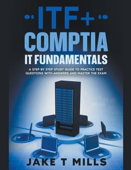 Paperback ITF+ CompTIA IT Fundamentals A Step by Step Study Guide to Practice Test Questions With Answers and Master the Exam Book