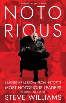 Notorious: Leadership Lessons from History's Most Notorious Leaders