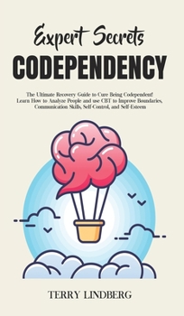 Hardcover Expert Secrets - Codependency: The Ultimate Recovery Guide to Cure Being Codependent! Learn How to Analyze People and use CBT to Improve Boundaries, C Book