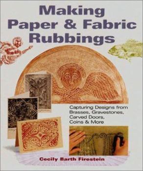 Paperback Making Paper & Fabric Rubbings: Capturing Designs from Brasses, Gravestones, Carved Doors, Coins & More Book