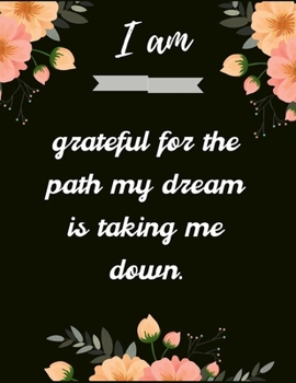I am grateful for the path my dream is taking me down: A 52 Week Guide To Cultivate An Attitude Of Gratitude: Gratitude journal ... Find happiness & peach in 5 minute a day
