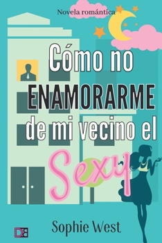 Paperback Cómo no enamorarme de mi vecino el Sexy [Spanish] Book