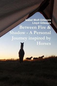 Paperback Between Fire & Shadow - A personal Journey inspired by Horses Book