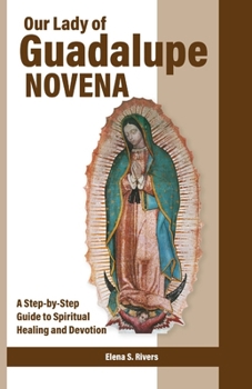 Paperback Our Lady of Guadalupe Novena: A Step-by-Step Guide to Spiritual Healing and Devotion Book