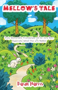 Paperback Mellow's Tale: Truly Memorable Friendships Can Be Very Rare Especially When One Is a Rabbit. Book