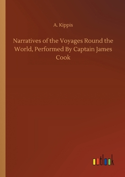 Narratives of the Voyages Round the World, Performed By Captain James Cook