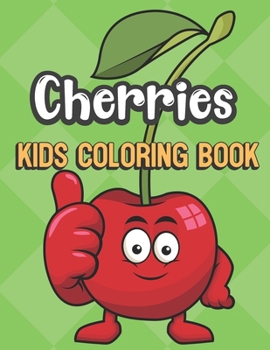 Cherries Kids Coloring Book: Cherry with Thumbs Up Cover Color Book for Children of All Ages. Green Diamond Design with Black White Pages for Mindfulness and Relaxation