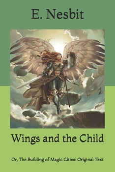 Wings and the Child: Or, The Building of Magic Cities: Original Text