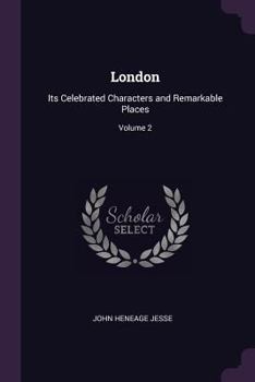 Paperback London: Its Celebrated Characters and Remarkable Places; Volume 2 Book