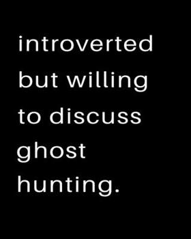 Paperback Introverted But Willing To Discuss Ghost Hunting: 2020 Calendar Day to Day Planner Dated Journal Notebook Diary 8" x 10" 110 Pages Clean Detailed Book