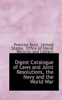 Paperback Digest Catalogue of Laws and Joint Resolutions, the Navy and the World War Book