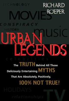 Hardcover Urban Legends: The Truth Behind All Those Deliciously Entertaining Myths That Are Absolutely, Positively, 100% Not True Book