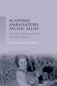 Hardcover Academic Ambassadors, Pacific Allies: Australia, America and the Fulbright Program Book