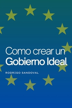 Paperback Como crear un Gobierno Ideal [Spanish] Book