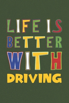 Paperback Life Is Better With Driving: Driving Lovers Funny Gifts Journal Lined Notebook 6x9 120 Pages Book