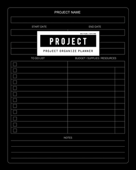 BG Publishing Project Planner: Project Management Forms Start Date End Date Notebook or Project Descriptions Plan Journal and Organize Notes for Budget Supplies Resources