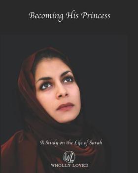 Paperback Becoming His Princess: A Seven Week Study on the Life of Sarah Book